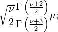 \sqrt {
\frac {
\nu}
{
2}
}
\frac {
\Gama\left (\frac {
\nu+2}
{
2}
\right)}
{
\Gama\left (\frac {
\nu+3}
{
2}
\right)}
\mu;
'\' 