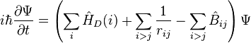 i\hbar\frac {
\partial \Psi}
{
\partial t}
= \left (\sum_ {
mi}
\hat {
H}
_ {
D}
(mi) + \sum_ {
i>j}
\frac {
1}
{
r_ {
ij}
}
- \sum_ {
i>j}
\hat {
B}
_ {
ij}
\right) \Psi