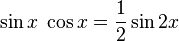 \sin x\;\cos x =\frac{1}{2}\sin 2x 