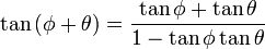 
   \tan \left( \phi + \theta \right) =
   \frac{
      \tan \phi + \tan \theta
   }{
      1 - \tan \phi \tan \theta
   }
