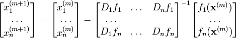 \begin{bmatrix} x^{(m+1)}_1\\ \dots \\ x^{(m+1)}_n \end{bmatrix} =
\begin{bmatrix} x^{(m)}_1\\ \dots \\ x^{(m)}_n \end{bmatrix} - 
\begin{bmatrix} D_1f_1 & \dots & D_nf_1 \\ \dots \\ D_1f_n & \dots & D_nf_n \end{bmatrix}^{-1} 
\begin{bmatrix} f_1(\mathbf{x}^{(m)})\\ \dots \\ f_n(\mathbf{x}^{(m)}) \end{bmatrix} 
