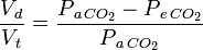 \frac{V_{\,d}}{V_{\,t}} = \frac {P_{\,a\,CO_2} - P_{\,e\,CO_2}}  {P_{\,a\,CO_2}}