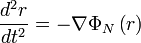 \frac {
d^2r}
{
dt^2}
\nabla \Phi _N\left (r\right)