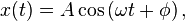  x(t) = A\cos\left( \omega t+\phi\right), 