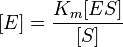 [E] = \frac {
K_m [ES]}
{
[S]}