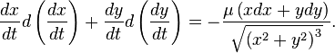 ~
\frac{dx}{dt}d\left(\frac{dx}{dt}\right)  +
\frac{dy}{dt}d\left(\frac{dy}{dt}\right)  =
-\frac{\mu\left( xdx+ydy \right)}{\sqrt{\left( x^2+y^2\right)^3}}.
