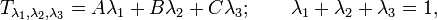 ~T_{\lambda_1,\lambda_2,\lambda_3} = A \lambda_1 + B \lambda_2 + C \lambda_3; \qquad
\lambda_1 + \lambda_2 + \lambda_3 = 1,
