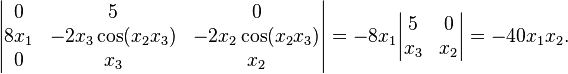 \begin{vmatrix}
  0 & 5 & 0 \\
  8 x_1 & -2 x_3 \cos(x_2 x_3) & -2 x_2 \cos (x_2 x_3) \\
  0 & x_3 & x_2
\end{vmatrix} = -8 x_1 \begin{vmatrix}
  5 & 0 \\
  x_3 & x_2
\end{vmatrix} = -40 x_1 x_2.