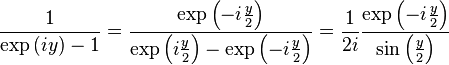 
\frac{1}{\exp\left(iy\right)-1} = \frac{\exp\left(-i\frac{y}{2}\right)}{\exp \left(i \frac{y}{2}\right) - \exp\left(-i\frac{y}{2}\right)} = \frac{1}{2i} \frac{\exp\left(-i\frac{y}{2}\right)}{\sin\left(\frac{y}{2}\right)}
