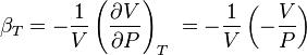 \beta_ {
T}
= - \frac {
1}
{
V}
\left (\frac {
\partial V}
{
\partial P}
\right) _ {
T}
'\' 