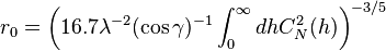 r_ {
0}
\left (16.7\lambda^ {
- 2}
(\koj \gamma)^ {
- 1}
\int_ {
0}
^ {
\infty}
dh C_ {
N}
^ {
2}
(h) \right)^ {
- 3/5}