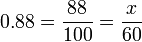 0.88 = \ frac {88} {100} = \ frac {x} {60}