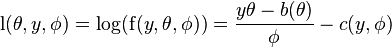 \operatorname {
l}
(\theta, y, \fi) \log (\operatorname {
f}
(y, \theta, \fi))
= \frac {
y\theta - b (\theta)}
{
\fi}
- c (y, \fi)