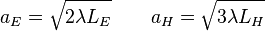 a_E = \sqrt {
2 \lambda L_E}
\kvad a_H = \sqrt {
3 \lambda L_H}