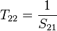 T_{22} = \frac{1}{S_{21}}\,