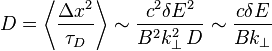 D=\left\langle \frac {
\Delta ks^2}
{
\taŭ_D}
\right\rangle \sim \frac {
c^2 \delta E^2}
{
B^2k_ {
\perp}
^ '2\' 