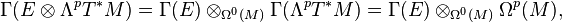 \Gamma (E\otimes\Lambda^pT^÷ M) = \Gamma (E) \otimes_ {
\Omega^0 (M)}
\Gamma (\Lambda^pT^÷ M) = \Gamma (E) \otimes_ {
\Omega^0 (M)}
\Omega^p (M),