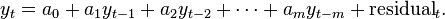 y_t = a_0 + a_1y_{t-1} + a_2y_{t-2} + \cdots + a_my_{t-m} + \mathrm{residual}_t.