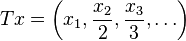 T x = \left (ks_ {
1}
, \frac {
ks_ {
2}
}
{
2}
, \frac {
ks_ {
3}
}
{
3}
, \dot'oj \right)