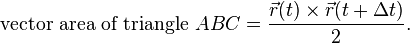 \tekst {
vektorareo de triangulo}
ABC = \frac {
\vec {
r}
(t) \time'oj \vec {
r}
(t + \Delta t)}
{
2}
.