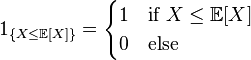 1_{\{X \leq \mathbb{E}[X]\}} = \begin{cases}1 & \text{if } X \leq \mathbb{E}[X]\\ 0 & \text{else}\end{cases}