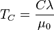 T_C = \frac {
C \lambda}
{
\mu_0}