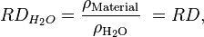 RD_ {
H_ {
2}
O}
= {
\frac {
\rho_ {
\matrm {
Materialo}
}
}
{
\rho_ {
\matrm {
H_ {
2}
O}
}
}
}
'\' 