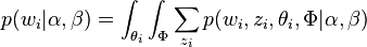 p(w_i | \alpha, \beta)  = \int_{\theta_i}\int_{\Phi }\sum_{z_i}p(w_i, z_i, \theta_i, \Phi | \alpha, \beta)