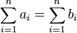 \sum_ {
i 1}
^ {
n}
a_i=\sum_ {
i 1}
^ {
n}
b_i