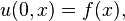 u (0, x) = f (x),