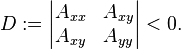 
D := \begin{vmatrix} A_{xx} & A_{xy}\\A_{xy} & A_{yy} \end{vmatrix} < 0.\,
