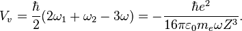 V_v = \frac {
\hbar}
{
2}
(2\omega_1+\omega_2-3\omega) = - {
\hbar e^2\over 16\pi\varepsilon_0 m_e\omega Z^3}
.