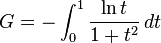 G = - \int_0^1 \frac {\ln t} {1 + t^2}\, det\!