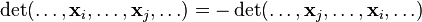 \det(\ldots,\mathbf{x}_{i},\ldots,\mathbf{x}_{j},\ldots) = 
  - \det(\ldots,\mathbf{x}_{j},\ldots,\mathbf{x}_{i},\ldots)
