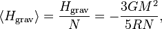 \langle H_ {
\matrm {
grav}
}
\rangle = \frac {
H_ {
\matrm {
grav}
}
}
{
N}
= - \frac {
3G M^ {
2}
}
{
5RN}
,