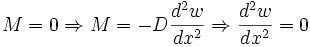 M = 0 Rightarrow M = - D frac{d^2 w}{dx^2} Rightarrow frac{d^2 w}{dx^2} = 0