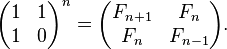 \begin{pmatrix} 1 & 1 \\ 1 & 0 \end{pmatrix}^n =
       \begin{pmatrix} F_{n+1} & F_n \\
                       F_n   & F_{n-1} \end{pmatrix}.