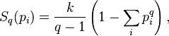 S_q ({
p_i}
)
= {
k \over q - 1}
\left (1 - \sum_i p_i^q \right),