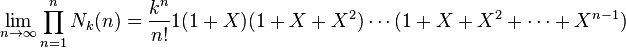 \lim_ {
n \to\infty}
\prod_ {
n 1}
^ n N_k (n) = \frac {
k^n}
{
n!
}
1 (1-X) (1+XX^2) \cdots (1+XX^2+\cdotsX^ {
n}
)