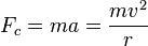 F_c = ma \frac {
mv^2}
{
r}
'\' 