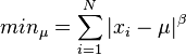 min_{\mu }=\sum _{i=1}^{N}|x_{i}-\mu |^{\beta }