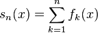 s_n (x) = \sum_ {
k 1}
^ n-f_k (x)