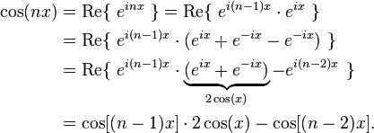 
\begin{align}
\cos(nx) & = \mathrm{Re} \{\ e^{inx}\ \} 
= \mathrm{Re} \{\ e^{i(n-1)x}\cdot e^{ix}\ \} \\
& = \mathrm{Re} \{\ e^{i(n-1)x}\cdot (e^{ix} + e^{-ix} - e^{-ix})\ \} \\
& = \mathrm{Re} \{\ e^{i(n-1)x}\cdot \underbrace{(e^{ix} + e^{-ix})}_{2\cos(x)} - e^{i(n-2)x}\ \} \\
& = \cos[(n-1)x]\cdot 2 \cos(x) - \cos[(n-2)x].
\end{align}