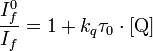 \frac {
I_f^0}
{
I_f}
= 1+k_q\tau_0\cdot [\matrm {
Q}
]