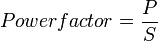 Power factor=frac{P}{S}