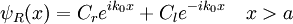 \psi_R (x) = C_r-e^ {
mi k_0 x}
+ C_l-e^ {
- i k_0ks}
\kvad x>a