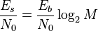 \frac {
E_s}
{
N_0}
\frac {
E_b}
{
N_0}
\log_2 M