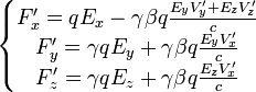 \left\{\begin{matrix}F'_x=qE_x - \gamma\beta q{E_yV'_y+E_zV'_z \over c}
\\F'_y=\gamma qE_y + \gamma\beta q{E_yV'_x \over c}
\\F'_z=\gamma qE_z + \gamma\beta q{E_zV'_x \over c}
\end{matrix}\right.