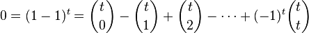 0 = (1-1)^ t \binom {
t}
{
0}
- \binom {
t}
{
1}
+ \binom {
t}
{
2}
- \cdot'oj + (- 1)^ {
t}
\binom {
t}
{
t}