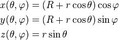 \begin{align}
  x(\theta, \varphi) &= (R + r \cos \theta) \cos{\varphi} \\
  y(\theta, \varphi) &= (R + r \cos \theta) \sin{\varphi} \\
  z(\theta, \varphi) &= r \sin \theta
\end{align}